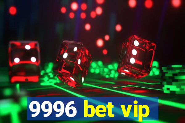 9996 bet vip